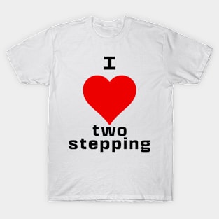 I love two stepping rave dance music T-Shirt